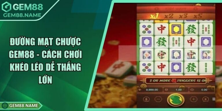Đường Mạt Chược Gem88 - Cách Chơi Khéo Léo Dễ Thắng Lớn