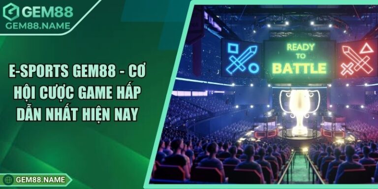 E-sports Gem88 - Cơ Hội Cược Game Hấp Dẫn Nhất Hiện Nay