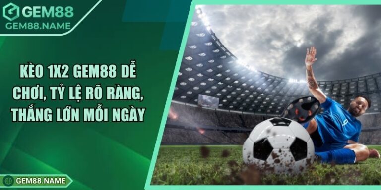Kèo 1x2 Gem88 - Hướng Dẫn Soi Kèo Cược Chuẩn Nhất